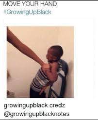 #growingupblack be like I swear all of um true as hell