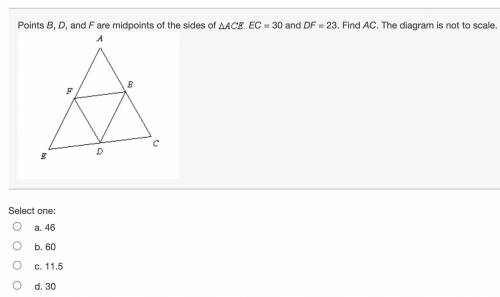 Points B, D, and F are midpoints of the sides of ΔACE. EC = 30 and DF = 23. Find AC. The diagram is
