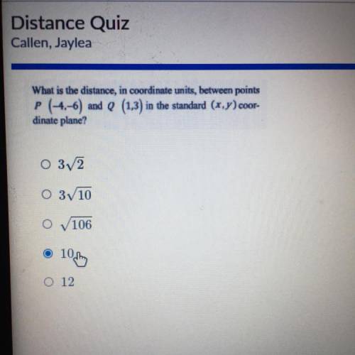 What is the distance, in coordinate units, between points

P (-4,-6) and Q (1.3) in the standard (