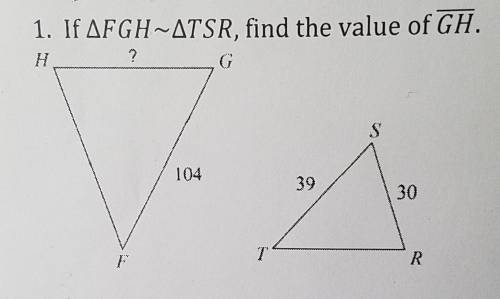 If triangle FGH ~ triangle TSR, find the value of GH.