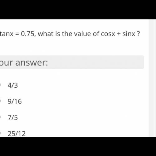 If tan x=0.75,what is the value of cosx+sinx