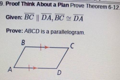 Given: BC is parallel to DA, BC is congruent to DAProve: ABCD is a parallelogram