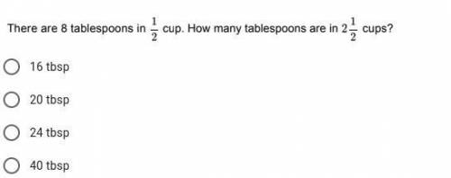 There are 8 tablespoons in 1/2. How many table spoons are in 2 1/2 cups?

PLS ANSWER I'LL GIVE BRA
