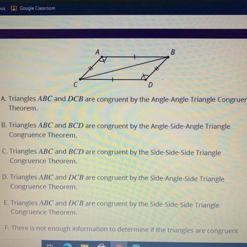 Select all statements that are true about the triangles.

A. Triangles ABC and DCB are congruent b