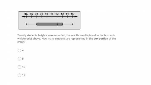 Help pls. Twenty students heights were recorded, the results are displayed in the box-and-whisker p