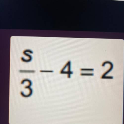 Solve for s: 
pleaseeee I hate math