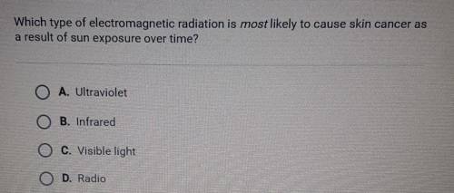 Which type of electromagnetic radiation is most likely to cause skin cancer as a result of sun expo