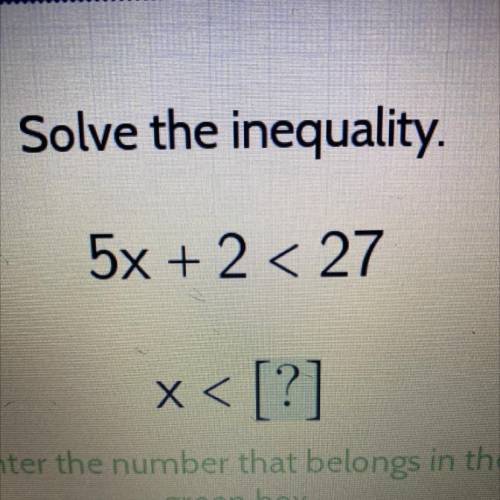 Solve the inequality 5x + 2<27 x