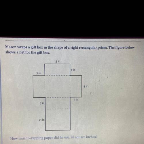 Mason wraps a gift box in the shape of a right rectangular prism. The figure below

shows a net fo