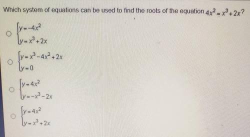 Which system of equations can be used to find the roots of the equation 4x^2 = x^3 + 2x

○ y=-4x^2