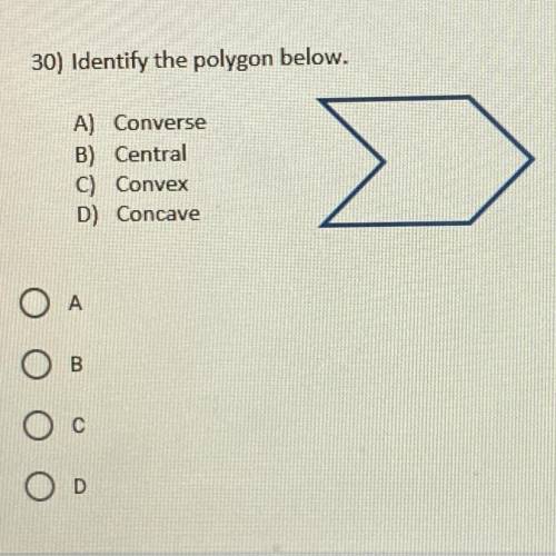 30) Identify the polygon below.
A) Converse
B) Central
C) Convex
D) Concave