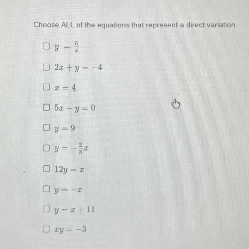 PLEASE HELP
Choose ALL of the equations that represent a direct variation