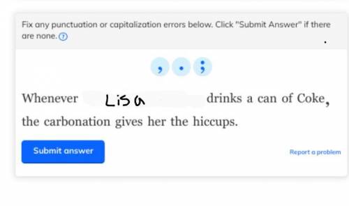 how would you separate whenever Lisa drinks a can of coke(dependent clause) and the carbonation