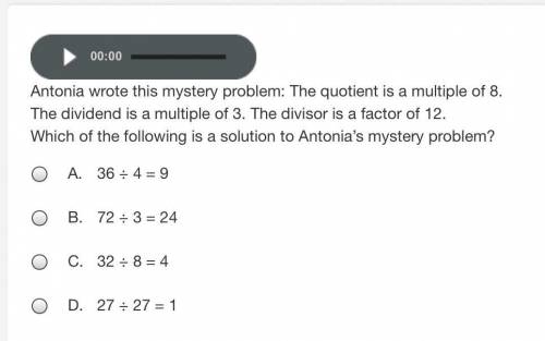 Antonia wrote this mystery problem: The quotient is a multiple of 8.

The dividend is a multiple o