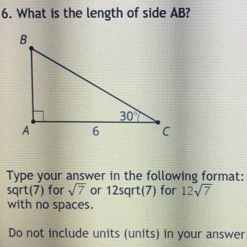 6. What is the length of side AB?

B
30°7
А
6
Type your answer in the following format:
sqrt(7) fo