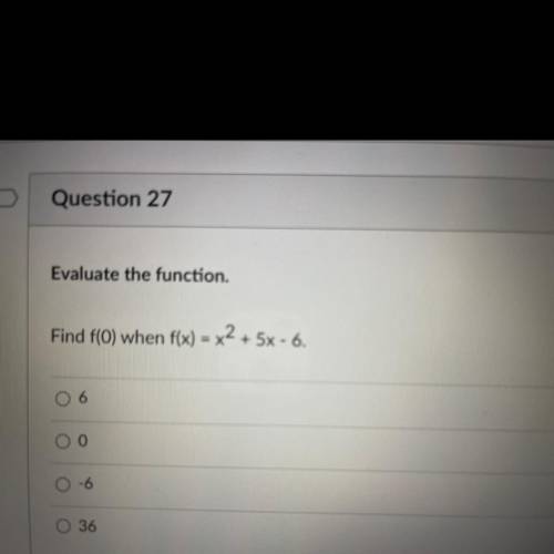 Evaluate the function.
Find f(O) when f(x) = x2 + 5x - 6.