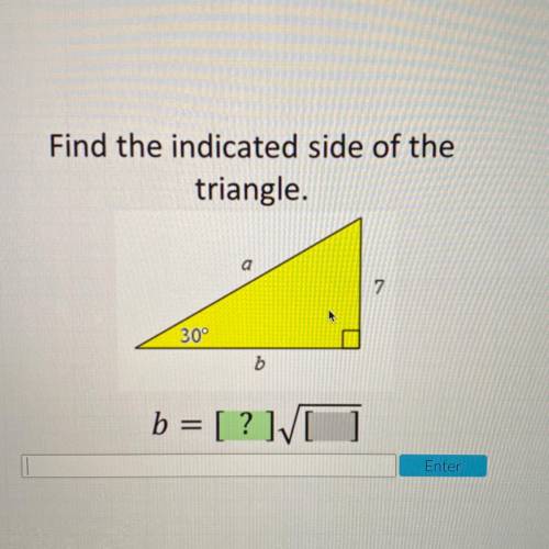 Find the indicated side of the triangle 30 a 7 b b=