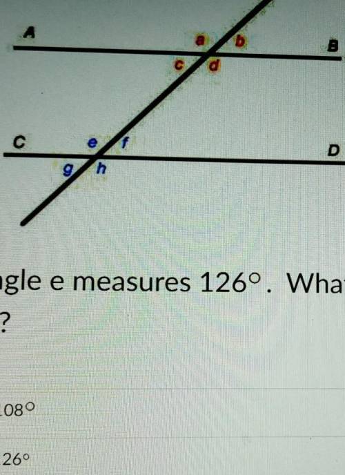 HURRY 15 POINTS!! Angle e measures 126°. What is the measure of Zh?

A. 180B. 126C. 54D. 36