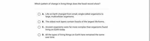 ⚠️help please ⚠️Which pattern of change in living things does the fossil record show?