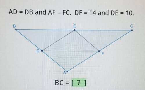 A D = D B and A F = F C. D F = 14 and D E = 10. B C = [?]