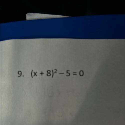 9. (X + 8)^2 - 5 = 0