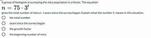 A group of biologists is surveying the mice population in a forest. The equation

n= 75 x 3^t
give