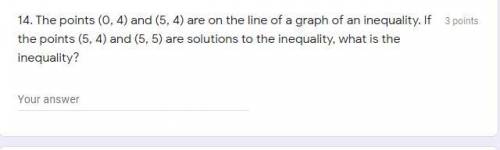 14. The points (0, 4) and (5, 4) are on the line of a graph of an inequality. If the points (5, 4)