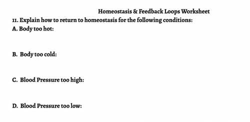 Explain how to return to homeostasis for the following conditions: