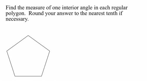 Find the measure of one interior angle in each regular polygon.