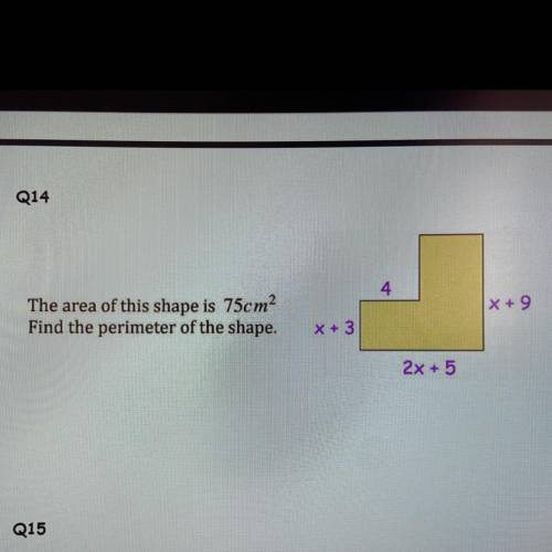 Q14

4
x + 9
The area of this shape is 75cm2
Find the perimeter of the shape.
x + 3
2x + 5