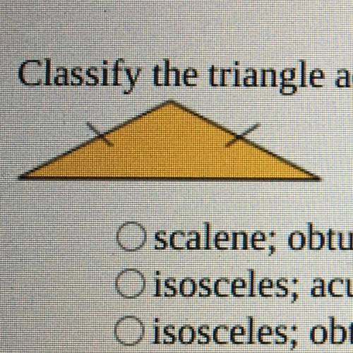 Classify the triangle according to side length and angle measurement.

scalene; obtuse
isosceles;