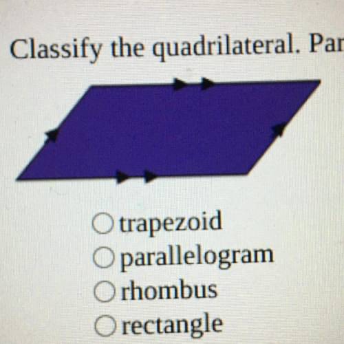 Classify the quadrilateral. Parallel sides are indicated with arrows.

trapezoid
parallelogram
rho