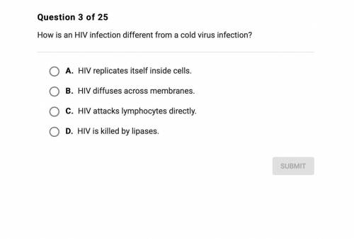 How is the HIV infection different from a cold virus

A. HIV replicates itself inside cells
B. HIV