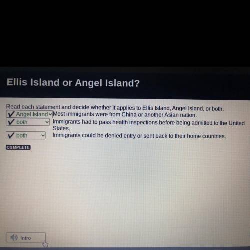 Read each statement and decide whether it applies to Ellis Island, Angel Island, or both.

Most im