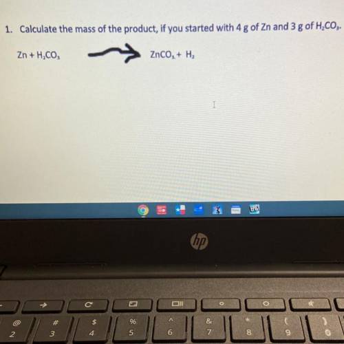 1. Calculate the mass of the product, if you started with 4 g of Zn and 3 g of H2CO3.

Zn + H,CO,