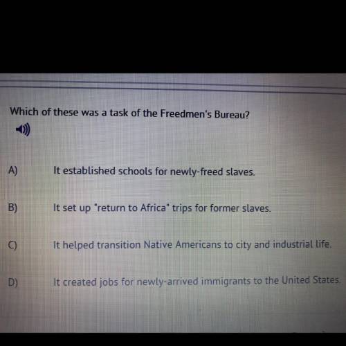 Which of these was a task of the Freedman’s Bureau?
Please answer
A B C or D