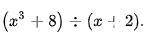 Simplify. (x^3 +8 ) / (x+2) show work