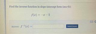 Find the inverse function in slope-intercept form (mx+b):
f(x)= -x-5