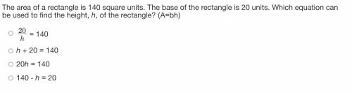 The area of a rectangle is 140 square units. The base of the rectangle is 20 units. Which equation