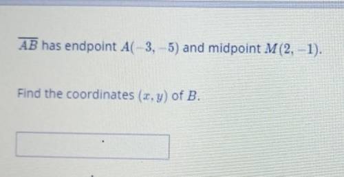 AB has endpoint A(-3,-5) and midpoint M(2,-1).Find the coordinate (x,y) of B.