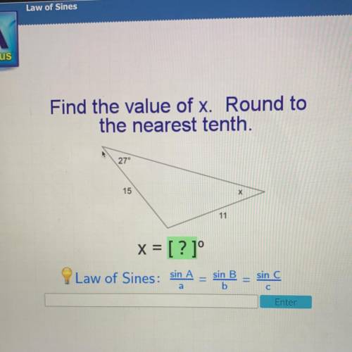 Find the value of x. Round to

the nearest tenth.
27°
15
Х
11
x = [?]°
Law of Sines: sin A
sin B.