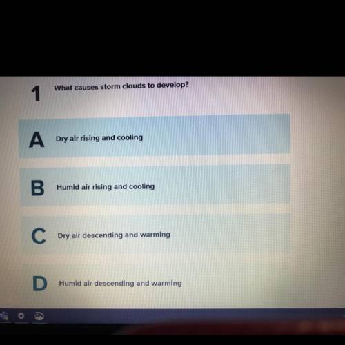 What causes storm clouds to develop?

1
A Dry air rising and cooling
B
Humid air rising and coolin