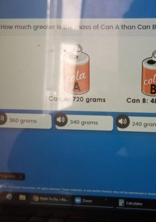 How much greater is the mass of Can A than Can B? cola cola B Con A: 20 grams Can B: 480 grams 360