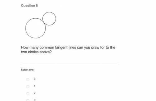Pls help asap 10 points

How many common tangent lines can you draw for to the two circles above?0