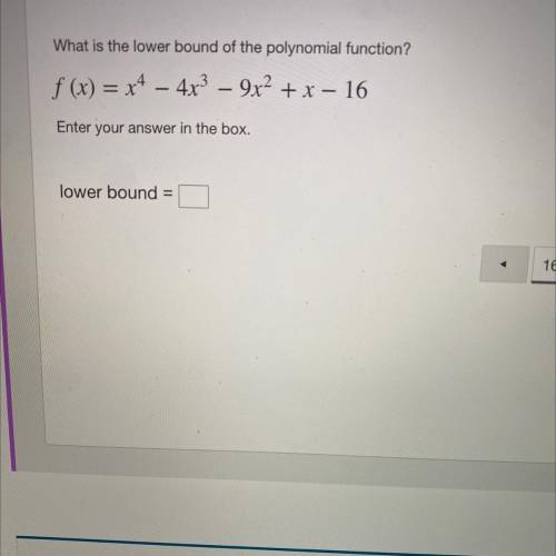 What is the lower bound of the polynomial function?

f (x) = x^4 – 4x^3 – 9x^2 + x – 16
Enter your