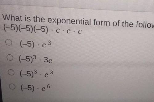What is the exponential form of the following expression?

(-5)(-5)(-5).c.c.cO(-5) . 3c(-5)3 . 3c(