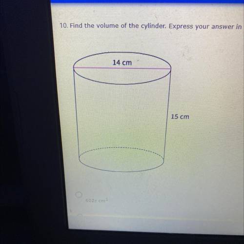 Find the volume of the cylinder.Express your answer in terms of pie.

602pie cm^3
812pie cm^3
735p