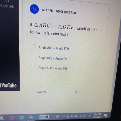 If AABC ~ADEF, which of the

following is incorrect?
Angle ABC = Angle FED
Angle CAB = Angle FDE
A
