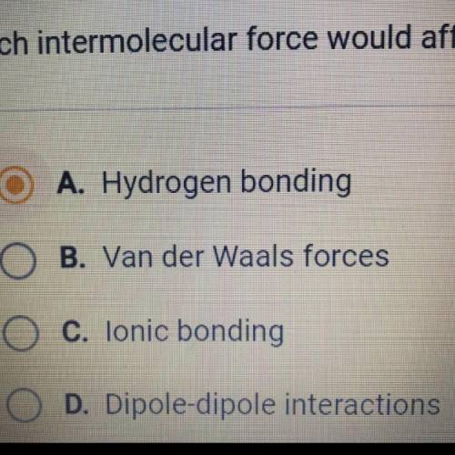 Which intermolecular force would affect the boiling point the least?
