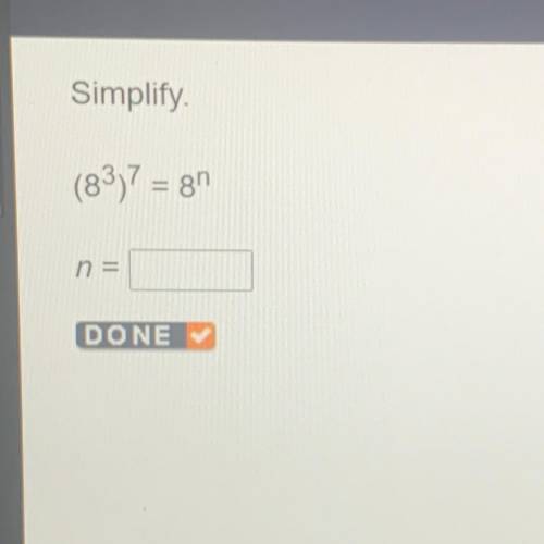 Simplify.
(83)7 = 8h
n =